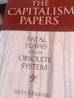 The Capitalism Papers / Six Fatal Flaws of an Obsolete System