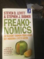 Freakonomics : en vildsint ekonom f&ouml;rklarar det moderna livets g&aring;tor