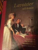Lavoisier och kemin : den nya vetenskapens f&ouml;delse i revolutionens tid