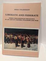 LIBERATE AND FEDERATE: Three Proudhonian Socialists in an Age of Fascism, Stalinism and War