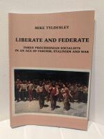 LIBERATE AND FEDERATE: Three Proudhonian Socialists in an Age of Fascism, Stalinism and War