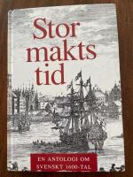 Stormaktstid : en antologi om svenskt 1600-tal