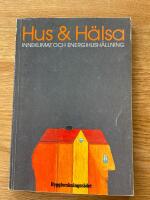 Hus och h&auml;lsa : inneklimat och energihush&aring;llning