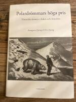 Polardr&ouml;mmars h&ouml;ga pris : Historiska &auml;ventyr i Arktis och Antarktis