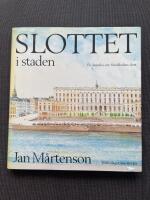 Slottet i staden : en kr&ouml;nika om Stockholms slott