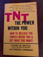 TNT - The Power Within You : How to Release the Forces Inside You and Get what You Want!