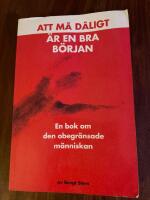 Att m&aring; d&aring;ligt &auml;r en bra b&ouml;rjan : en bok om den obegr&auml;nsade m&auml;nniskan