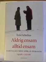 Aldrig ensam, alltid ensam : Samtalen med G&ouml;ran Persson 1996-2006