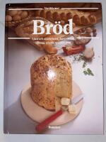 Br&ouml;d : en m&aring;ngfald br&ouml;d fr&aring;n hela v&auml;rlden : den stora bildkokboken med de b&auml;sta recepten