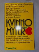 Kvinnomyter : kvinnan i produktionen och familjen, i psykologiska teorier och terapeutisk praktik, i kvinnodr&ouml;mmar och frig&ouml;relsekamp