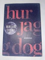 Hur jag dog : och fick klart f&ouml;r mig hur allt h&auml;nger ihop