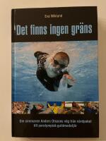 Det finns ingen gr&auml;ns : [om simmaren Anders Olssons v&auml;g fr&aring;n v&aring;rdpaket till paralympisk guldmedalj&ouml;r]