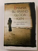 Brinna, bli br&auml;nd, gl&ouml;da igen : om utbr&auml;ndhet och v&auml;gen tillbaka