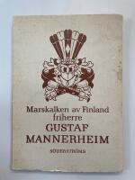 Marskalken av Finland friherre Gustaf Mannerheim - krigaren, Statsmannen, M&auml;nniskan