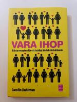 Vara ihop : b&auml;sta recepten f&ouml;r ett lyckligt k&auml;rleksf&ouml;rh&aring;llande