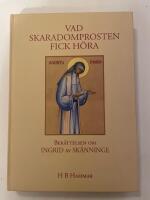 Vad skaradomprosten fick h&ouml;ra : ber&auml;ttelsen om ett helgon : Ingrid av Sk&auml;nninge, Heliga Birgittas f&ouml;reg&aring;ngare