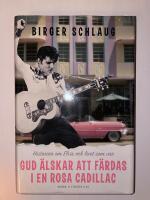 Gud &auml;lskar att f&auml;rdas i en rosa Cadillac : historien om Elvis och livet som var