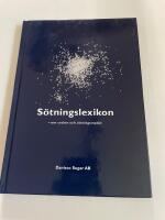 S&ouml;tningslexikon : om socker och s&ouml;tningsmedel
