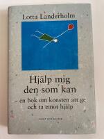 Hj&auml;lp mig den som kan : en bok om konsten att ge och ta emot hj&auml;lp