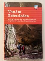 Vandra Bohusleden : samtliga 27 etapper fr&aring;n Lindome till Str&ouml;mstad och f&ouml;rslag p&aring; weekendvandringar och dagsturer