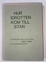 Hur idrotten kom till stan - G&ouml;teborgs Idrottshistoria 1800 - 1950