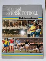 80 &aring;r med svensk fotboll : [jubileumsboken]