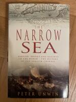The narrow sea - barrier, bridge and gateway to the world - the history of the English Channel