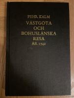 Pehr Kalms v&auml;stg&ouml;ta och bohusl&auml;nska resa : f&ouml;rr&auml;ttad &aring;r 1742 : med anm&auml;rkningar uti historia naturali, fysik, medicin, ekonomi, antikviteter etc