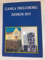 Gamla Trelleborg. &Aring;rsbok 2013