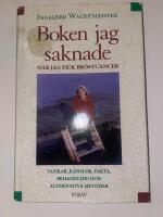 Boken jag saknade n&auml;r jag fick br&ouml;stcancer : tankar, k&auml;nslor, fakta, behandling och alternativa metoder