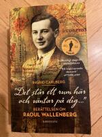 "Det st&aring;r ett rum h&auml;r och v&auml;ntar p&aring; dig ..." : ber&auml;ttelsen om Raoul Wallenberg