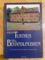 Fr&aring;n tukthus till behandlingshem : ett m&ouml;rkt eller ljust kapitel i Socialsverige?