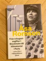 Fr&aring;n tr&auml;ngselavgifter i Stockholm till klimatavtal i Paris : mina 15 &aring;r i milj&ouml;politikens tj&auml;nst