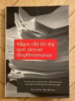 N&aring;gra r&aring;d till dig som skriver l&aring;ngfilmsmanus : tio intervjuer med personer i filmbranschen och n&aring;gra r&aring;d till dig som vill skriva film