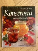 Konservera : b&auml;r, frukt och gr&ouml;nsaker : [120 annorlunda recept]