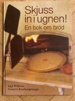 Skjuss in i ugnen! : en bok om br&ouml;d