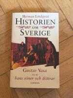 Historien om Sverige. Historien om Gustav Vasa och hans s&ouml;ner och d&ouml;ttrar