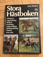 Stora h&auml;stboken : h&auml;straser, uppf&ouml;dning, sk&ouml;tsel, inridning, n&ouml;jesridning, t&auml;vlingsridning, h&auml;sten som yrke