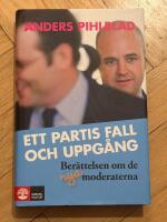 Ett partis fall och uppg&aring;ng : ber&auml;ttelsen om de nya Moderaterna