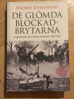 De gl&ouml;mda blockadbrytarna : krigsdramatik p&aring; svenska v&auml;stkusten 1939-1945