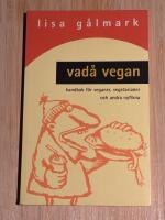 Vad&aring; vegan? : Handbok f&ouml;r veganer, vegetarianer och andra nyfikna
