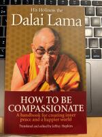How to be compassionate - a handbook for creating inner peace and a happier
