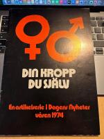 Din kropp Du sj&auml;lv - En artikelserie i Dagens Nyheter 1974