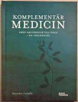 Komplement&auml;rmedicin: fr&aring;n akupressur till yoga - en v&auml;gledning