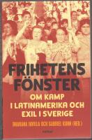 Frihetens f&ouml;nster: om kamp i Latinamerika och exil i Sverige