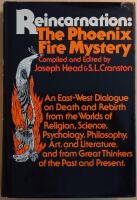 Reincarnation: The Phoenix Fire Mystery: An East-West Dialogue on Death and Rebirth from the Worlds of Religion, Science, Psychology, Philosophy, Art, and Literature, and from Great Thinkers of the Past and Present