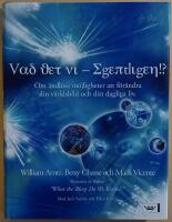 Vad vet vi - egentligen?!: om &auml;ndl&ouml;sa m&ouml;jligheter att f&ouml;r&auml;ndra din v&auml;rldsbild och ditt dagliga liv