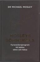 Mosleys s&ouml;mnskola: fyraveckorsprogram till b&auml;ttre s&ouml;mn och h&auml;lsa