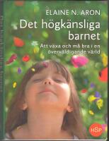 Det h&ouml;gk&auml;nsliga barnet: att v&auml;xa och m&aring; bra i en &ouml;verv&auml;ldigande v&auml;rld
