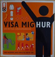 Visa mig hur: 500 viktiga livsanvisningar: f&ouml;r det v&auml;ntade och ov&auml;ntade